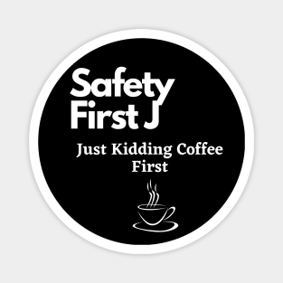 Safety First Just Kidding Coffee First Magnet